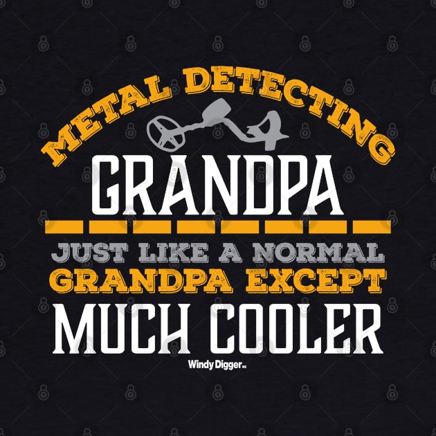 Metal Detecting Grandpa just like a normal grandpa but much cooler by WindyDiggerApparel